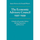 The Economic Advisory Council, 1930 1939: A Study in Economic Advice During Depression and Recovery