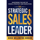The Strategic Sales Leader: Mastering the Art of Vision, Strategy, and Execution