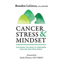 Cancer, Stress & Mindset: Focusing the Mind to Empower Healing and Resilience