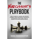 The Narcissist's Playbook: How to Identify, Disarm, and Protect Yourself from Narcissists, Sociopaths, Psychopaths, and Other Types of Manipulative an