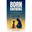 Born Knowing: How Children Awaken the Sacred in Everyday Parenting