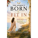 You Weren't Born to Fit In: Midlife Rediscovery: Remembering Who You Are Beyond The Roles, The Roots, and The Rules
