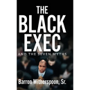 The Black Exec: And the Seven Myths