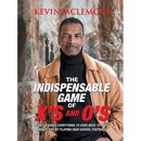 The Indispensable Game of X's and O's: How I Learned Everything I'd Ever Need to Know About Life by Playing High School Football