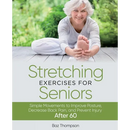 Stretching Exercises For Seniors: Simple Movements to Improve Posture, Decrease Back Pain, and Prevent Injury After 60
