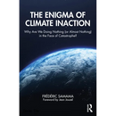 The Enigma of Climate Inaction: Why Are We Doing Nothing (or Almost Nothing) in the Face of Catastrophe?