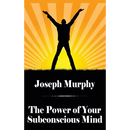 The Power of Your Subconscious Mind