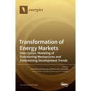 Transformation of Energy Markets: Description, Modeling of Functioning Mechanisms and Determining Development Trends