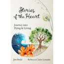 Stories of the Heart: Journey Into Dying and Living