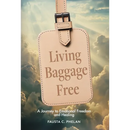 Living Baggage Free: Journey to Emotional Freedom and Healing