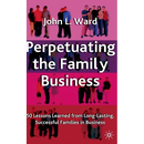 Perpetuating the Family Business: 50 Lessons Learned from Long Lasting, Successful Families in Business