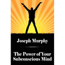 The Power of Your Subconscious Mind