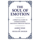 The Soul of Emotion: A Spiritual Guide to Understanding Emotions Through Virtues