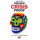 Freakin' Crisis Proof: The Handbook of Financial Freedom