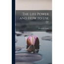The Life Power and How to Use It