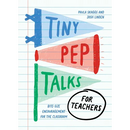 Tiny Pep Talks for Teachers: Bite-Size Encouragement for the Classroom