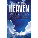 Creating Heaven Wherever I Am: Pain To Paradise, Traumatic Experiences Giving Way To The Values & Love Within