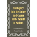 An Inquiry Into the Nature and Causes of the Wealth of Nations
