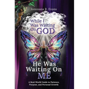 While I Was Waiting On God, He Was Waiting On Me: A Real-World Guide to Patience, Purpose, and Personal Growth
