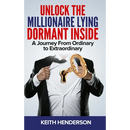Unlock The Millionaire Lying Dormant Inside: A Mindset Journey from Ordinary to Extraordinary