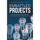 Embattled Projects: Biblical Secrets and Practical Advice for Turning Around Your Failing Projects