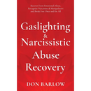 Gaslighting & Narcissistic Abuse Recovery: Recover from Emotional Abuse, Recognize Narcissists & Manipulators and Break Free Once and for All