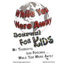 While You Were Away: Absence Journal for Children