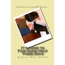 It's Hard to Find Good Help These Days: A customer service manual for businesses