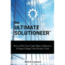The Ultimate Solutioneer: How to Win Your Unfair Share of Business & Super Charge Your Presales Team