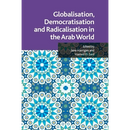 Globalisation, Democratisation and Radicalisation in the Arab World