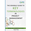 Sensible Guide to Key Terminologies in Project Management: Featuring the 500 Most Commonly Used Words