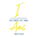 Brely Evans Presents The ABCs of I AMs: A Daily Guide for Speaking Prosperity, Love and Success Into Your Life
