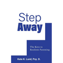 Step Away: The Keys to Resilient Parenting