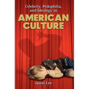 Celebrity, Pedophilia, and Ideology in American Culture