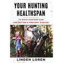 Your Hunting Healthspan: 73 Ways Hunters Can Age Better & Prevent Disease
