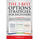 The 3 Best Options Strategies For Beginners: The Ultimate Guide To Making Extra Income On The Side By Trading Covered Calls, Credit Spreads & Iron Con
