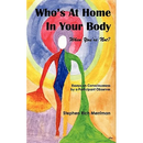 Who's at Home in Your Body (When You're Not)? Essays on Consciousness by a Participant Observer