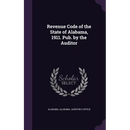 Revenue Code of the State of Alabama, 1911. Pub. by the Auditor