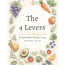 The 4 Levers: A Nutrition Workbook for Sustainable Weight Loss