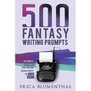 500 Fantasy Writing Prompts: Fantasy Story Ideas and Writing Prompts for Fiction Writers