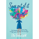 Snap out of It: An Unexpected Caregiver's Way to Self-Care, Stability, and Survival