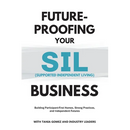 Future-Proofing your SIL (Supported Independent Living) Business: Building Participant-First Homes, Strong Practices, and Independent Futures