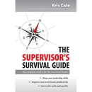 The Supervisor's Survival Guide: The Complete Toolkit for the New Team Leader