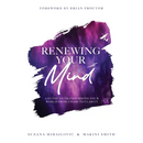 Renewing Your Mind: A Guide To Transforming Your World From Chaos To Clarity
