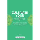Cultivate Your Audience: Attract Ideal Buyers, Connect With Your People, and Create Consistent Income in 90 Days or Less
