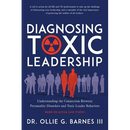 Diagnosing Toxic Leadership: Understanding the Connection Between Personality Disorders and Toxic Leader Behaviors
