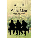 A Gift from the Wise Men: Change Your Thinking and Make a Difference
