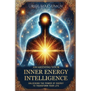 Awakening Your Inner Energy Intelligence: Unlocking the Power of Energy to Transform Your Life
