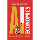 AI Economics: How Technology Transforms Jobs, Markets, Life, & Our Future