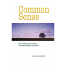 Common Sense: And Other Bits of Wisdom We Tend to Forget or Ignore